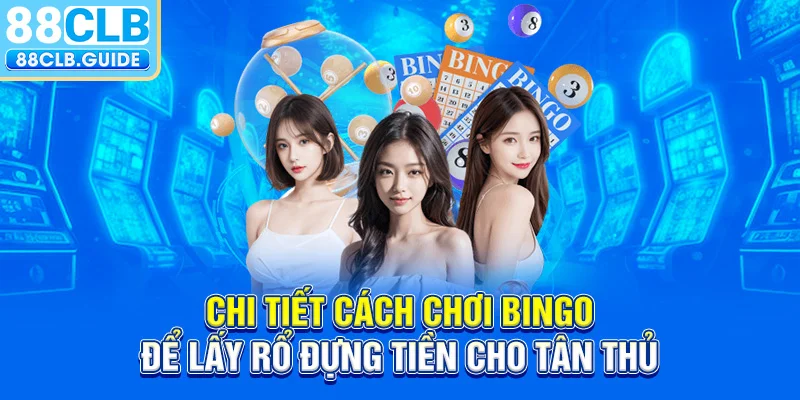 Chi tiết cách chơi Bingo để lấy rổ đựng tiền cho tân thủ