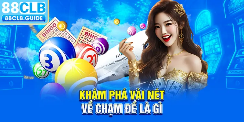 Khám phá vài nét về chạm đề là gì