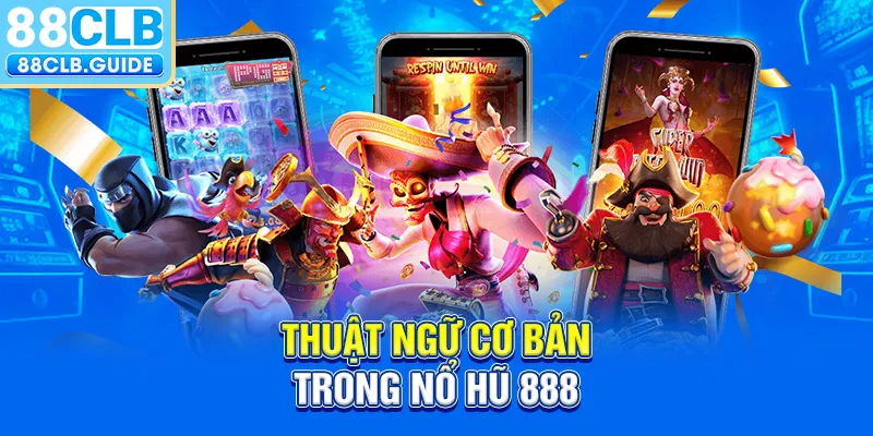 Thuật ngữ cơ bản trong nổ hũ 888